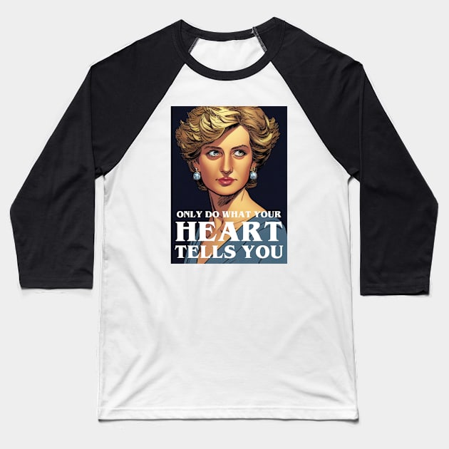 Only Do What Your Heart Tells You - Quote - Princess Diana Baseball T-Shirt by Fenay-Designs